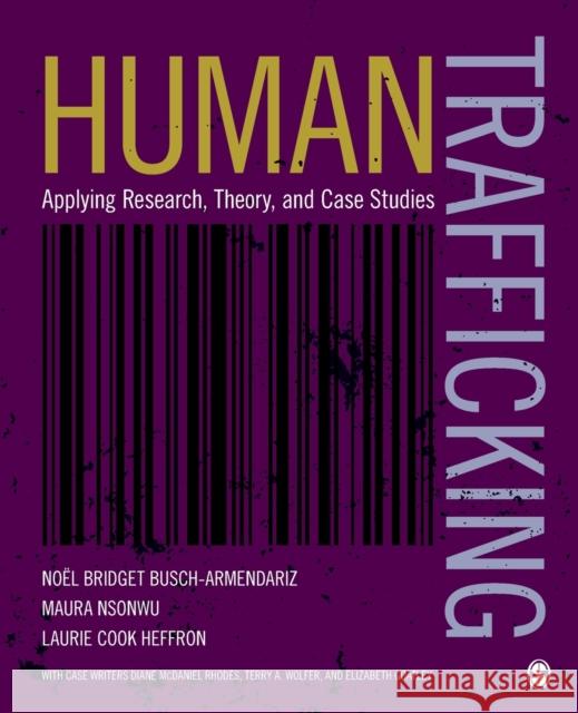 Human Trafficking: Applying Research, Theory, and Case Studies Noel B. Busch-Armendariz Maura B. Nsonwu Laurie Coo 9781506305721 Sage Publications, Inc