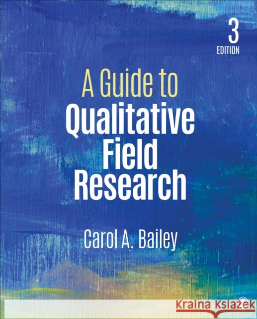 A Guide to Qualitative Field Research Carol R. Bailey 9781506306995