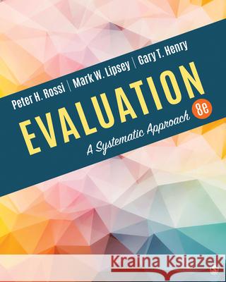 Evaluation: A Systematic Approach Peter H. Rossi Mark W. Lipsey Gary T. Henry 9781506307886