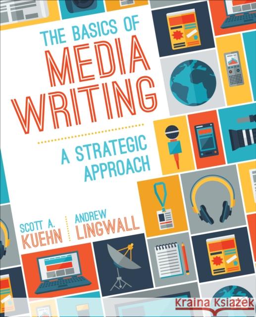The Basics of Media Writing: A Strategic Approach Scott A. Kuehn 9781506308104 CQ Press