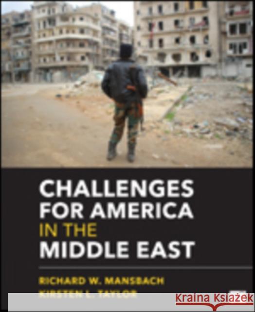 Challenges for America in the Middle East Richard W. Mansbach Kirsten L. Taylor 9781506308227 CQ Press