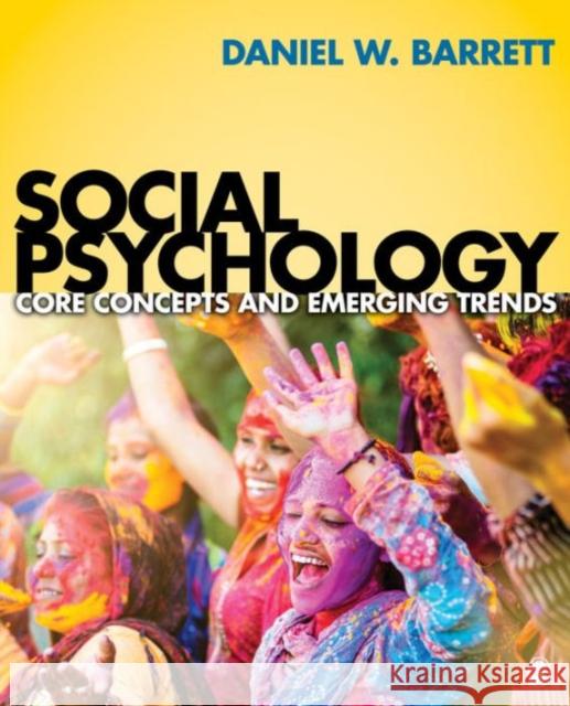 Social Psychology: Core Concepts and Emerging Trends Daniel W. Barrett 9781506310602