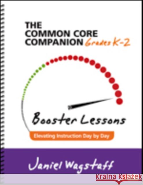 The Common Core Companion: Booster Lessons, Grades K-2: Elevating Instruction Day by Day Janiel M. Wagstaff 9781506311272 Corwin Publishers