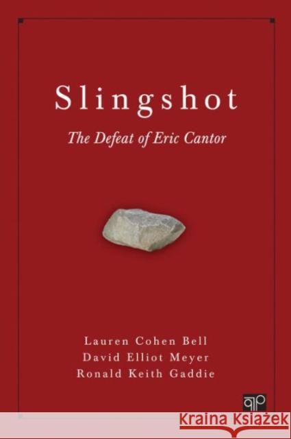 Slingshot: The Defeat of Eric Cantor Bell, Lauren Cohen 9781506311968 CQ Press