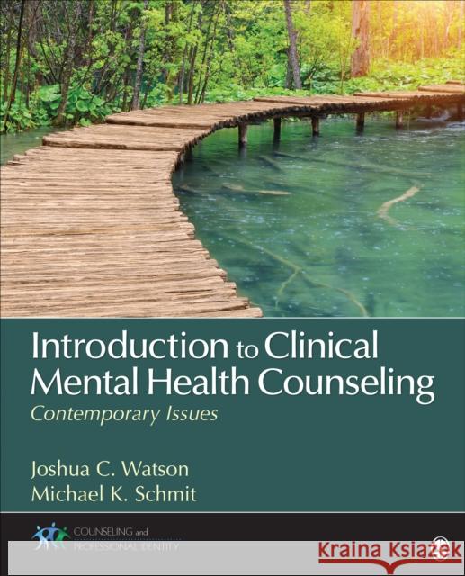 Introduction to Clinical Mental Health Counseling: Contemporary Issues Joshua Watson Michael K. Schmit 9781506323756 Sage Publications, Inc