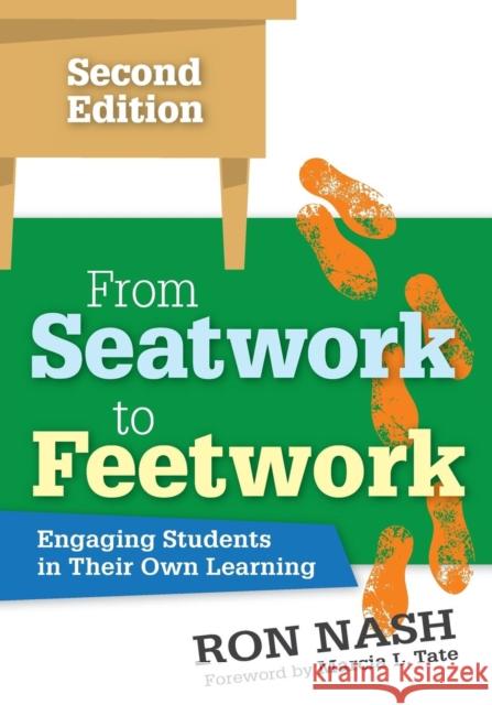 From Seatwork to Feetwork: Engaging Students in Their Own Learning Ron J. Nash 9781506323787 Corwin Publishers