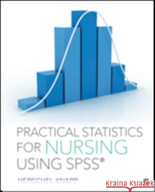 Practical Statistics for Nursing Using SPSS Herschel (Hersch) E. (Edmond) Knapp 9781506325675 Sage Publications, Inc