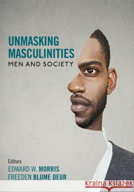 Unmasking Masculinities: Men and Society Edward W. Morris Freeden Oeur 9781506327075
