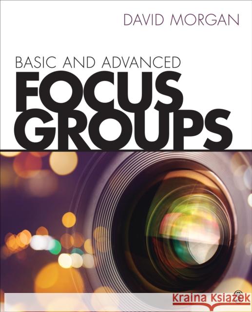 Basic and Advanced Focus Groups David L. Morgan 9781506327112 Sage Publications, Inc