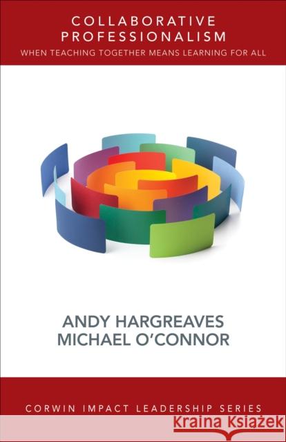 Collaborative Professionalism: When Teaching Together Means Learning for All Hargreaves, Andrew 9781506328157 SAGE Publications Inc