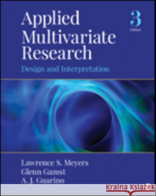Applied Multivariate Research: Design and Interpretation Lawrence S. Meyers Glenn C. Gamst Anthony J. Guarino 9781506329765 Sage Publications, Inc