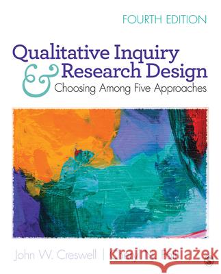 Qualitative Inquiry and Research Design: Choosing Among Five Approaches John W. Creswell Cheryl-Anne Poth 9781506330204 Sage Publications, Inc