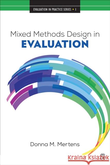 Mixed Methods Design in Evaluation Donna M. Mertens 9781506330655 Sage Publications, Inc