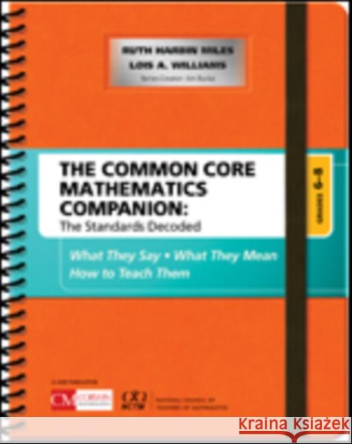 The Common Core Mathematics Companion: The Standards Decoded, Grades 6-8: What They Say, What They Mean, How to Teach Them Ruth Harbi Lois A. Williams 9781506332192