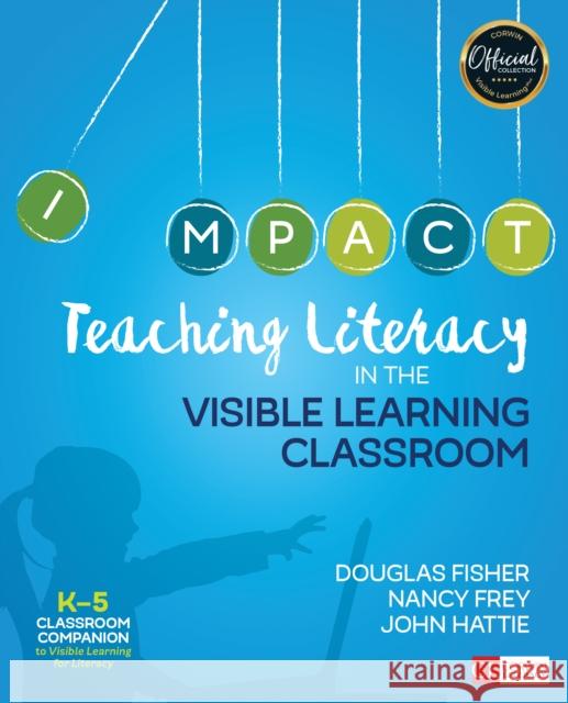 Teaching Literacy in the Visible Learning Classroom Douglas Fisher Nancy Frey John Hattie 9781506332369 Corwin Publishers