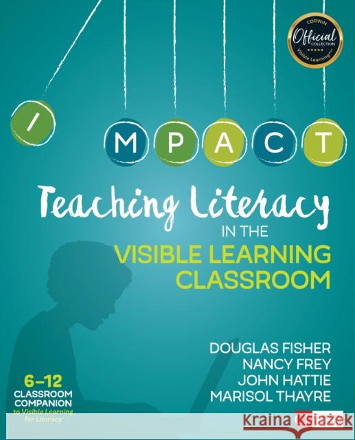 Teaching Literacy in the Visible Learning Classroom, Grades 6-12 Douglas B. Fisher Nancy Frey John A. Hattie 9781506332376 SAGE Publications Inc