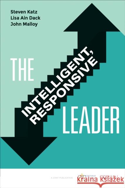 The Intelligent, Responsive Leader Steven Katz Lisa Ain Dack John Malloy 9781506333151 Corwin Publishers
