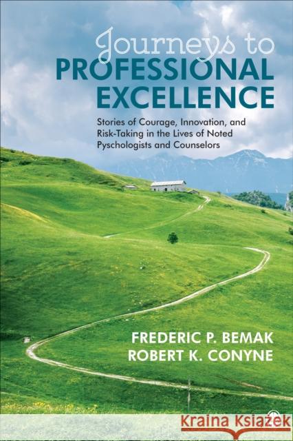Journeys to Professional Excellence: Stories of Courage, Innovation, and Risk-Taking in the Lives of Noted Psychologists and Counselors Frederic P. Bemak Robert K. Conyne 9781506337142 Sage Publications, Inc