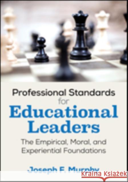 Professional Standards for Educational Leaders: The Empirical, Moral, and Experiential Foundations Joseph F. Murphy 9781506337487 Corwin Publishers