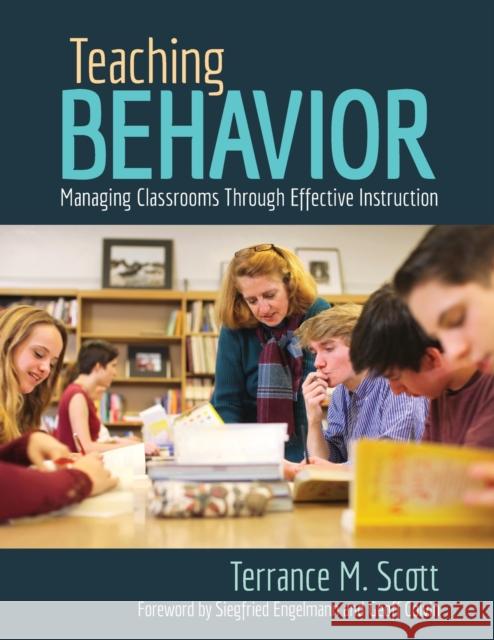 Teaching Behavior: Managing Classrooms Through Effective Instruction Terrance (Terry) M. Scott 9781506337494