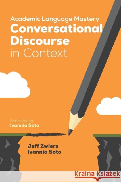 Academic Language Mastery: Conversational Discourse in Context Ivannia M. Soto Jeffrey Alan Zwiers 9781506338019 Corwin Publishers