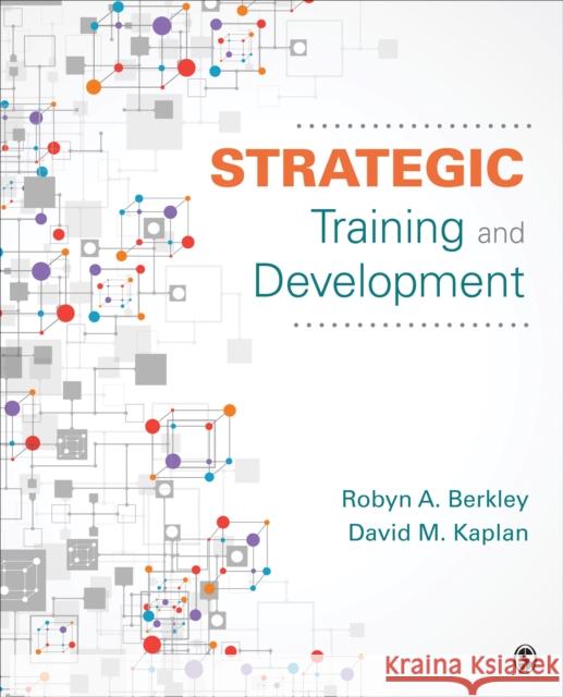 Strategic Training and Development Robyn A. Berkley David M. Kaplan 9781506344393 Sage Publications, Inc