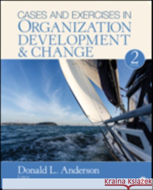 Cases and Exercises in Organization Development & Change Donald L. Anderson 9781506344478 Sage Publications, Inc