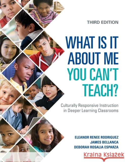 What Is It about Me You Can′t Teach?: Culturally Responsive Instruction in Deeper Learning Classrooms Rodriguez, Eleanor Renee 9781506345642 Corwin Publishers