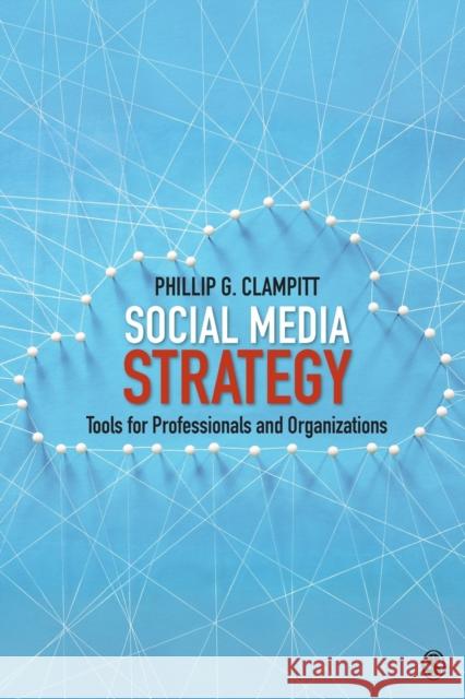 Social Media Strategy: Tools for Professionals and Organizations Phillip G. Clampitt 9781506346243 SAGE Publications Inc