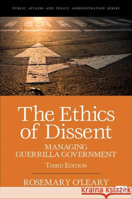 The Ethics of Dissent: Managing Guerrilla Government Rosemary O'Leary 9781506346359