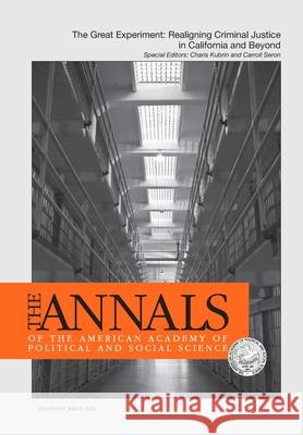 The Annals of the American Academy of Political & Social Science: The Great Experiment: Realigning Criminal Justice in California and Beyond Charis Kubrin Carroll Seron 9781506346366