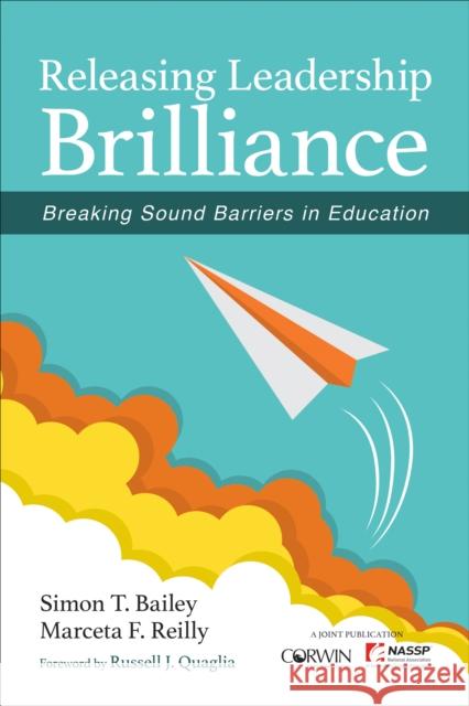 Releasing Leadership Brilliance: Breaking Sound Barriers in Education Simon T. Bailey Marceta F. Reilly 9781506346960 Corwin Publishers