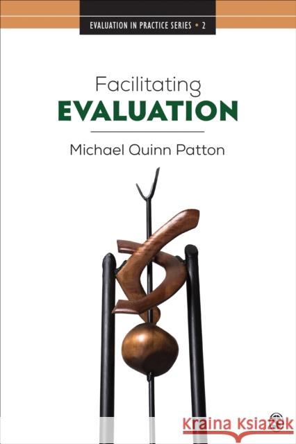 Facilitating Evaluation: Principles in Practice Michael Quinn Patton 9781506347615 Sage Publications, Inc