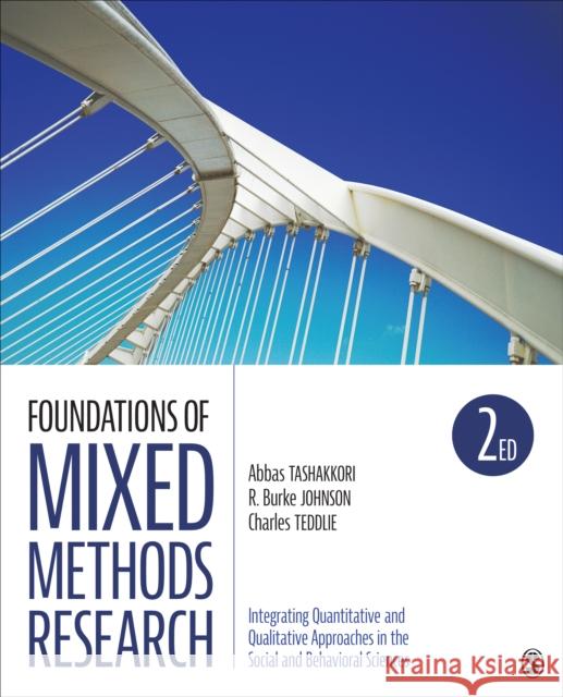 Foundations of Mixed Methods Research: Integrating Quantitative and Qualitative Approaches in the Social and Behavioral Sciences Charles B. Teddlie Abbas M. Tashakkori 9781506350301