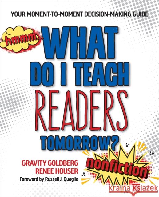 What Do I Teach Readers Tomorrow? Nonfiction, Grades 3-8: Your Moment-To-Moment Decision-Making Guide Gravity Goldberg 9781506351216 Corwin Publishers