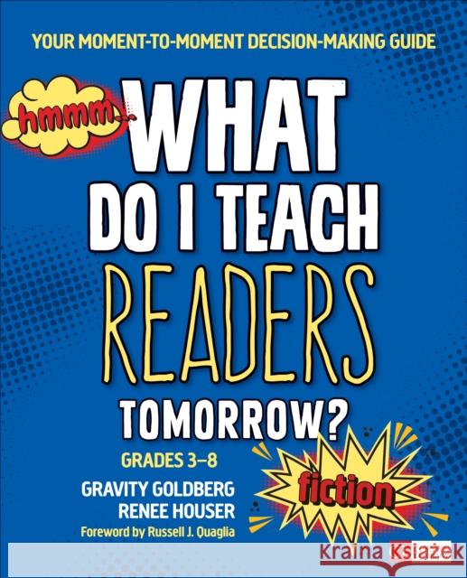 What Do I Teach Readers Tomorrow? Fiction, Grades 3-8: Your Moment-To-Moment Decision-Making Guide Gravity Goldberg Renee W. Houser 9781506351230 Corwin Publishers