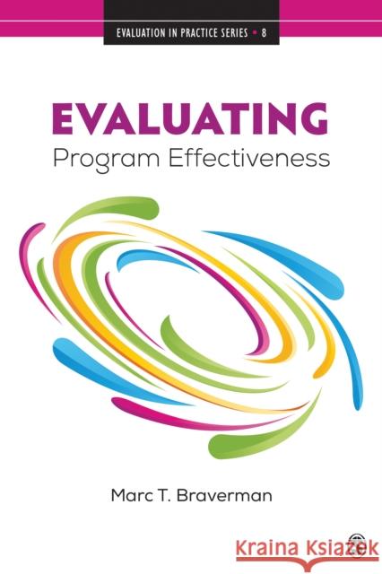 Evaluating Program Effectiveness: Validity and Decision-Making in Outcome Evaluation Braverman, Marc T. 9781506351599 SAGE Publications Inc