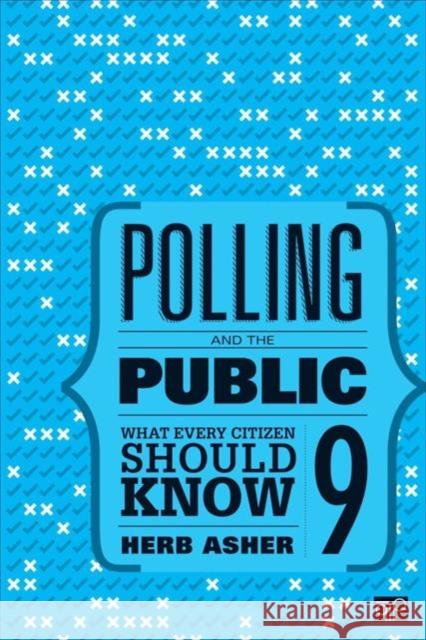 Polling and the Public: What Every Citizen Should Know Herbert B. Asher 9781506352428 CQ Press