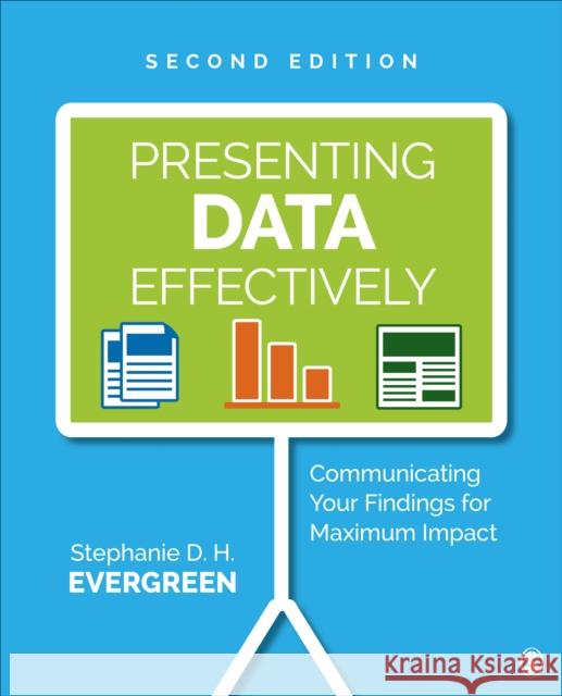 Presenting Data Effectively: Communicating Your Findings for Maximum Impact Stephanie D. H. Evergreen 9781506353128 SAGE Publications Inc