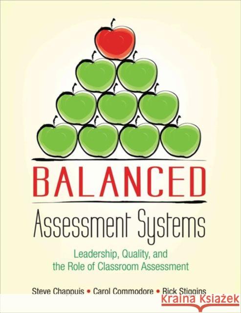 Balanced Assessment Systems: Leadership, Quality, and the Role of Classroom Assessment Steve Chappuis Carol A. Commodore Richard (Rick) J. (John) Stiggins 9781506354200 Corwin Publishers