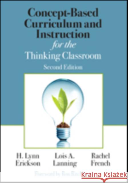 Concept-Based Curriculum and Instruction for the Thinking Classroom H. Lynn Erickson Lois A. Lanning Rachel French 9781506355399