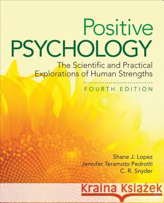 Positive Psychology: The Scientific and Practical Explorations of Human Strengths Shane J. Lopez Jennifer Teramoto Pedrotti Charles Richard Snyder 9781506357355 Sage Publications, Inc