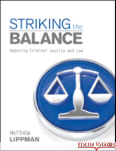 Striking the Balance: Debating Criminal Justice and Law Matthew R. Lippman 9781506357478