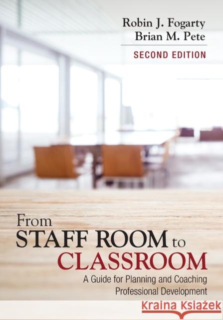 From Staff Room to Classroom: A Guide for Planning and Coaching Professional Development Robin J. Fogarty Brian M. Pete 9781506358277 Corwin Publishers