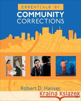 Essentials of Community Corrections Robert D. Hanser 9781506359762 Sage Publications, Inc