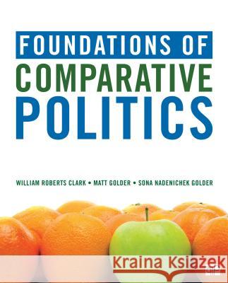 Foundations of Comparative Politics William Roberts Clark Matthew R. Golder Sona N. Golder 9781506360737