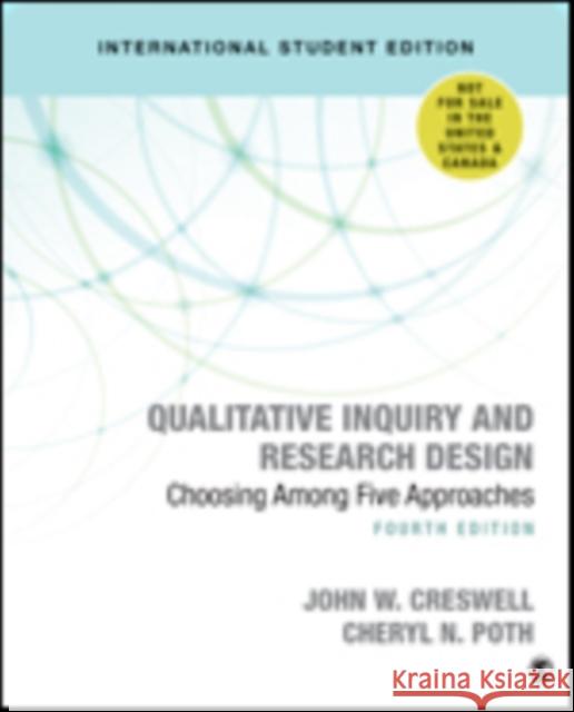 Qualitative Inquiry and Research Design (International Student Edition): Choosing Among Five Approaches Cheryl N. Poth 9781506361178 SAGE Publications Inc