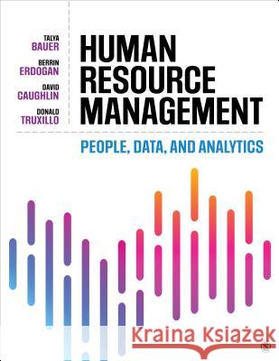 Human Resource Management: People, Data, and Analytics Talya Bauer Berrin Erdogan David Caughlin 9781506363127 Sage Publications, Inc