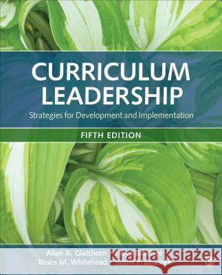 Curriculum Leadership: Strategies for Development and Implementation Allan A. Glatthorn Floyd A. Boschee Bruce M. Whitehead 9781506363172 Sage Publications, Inc