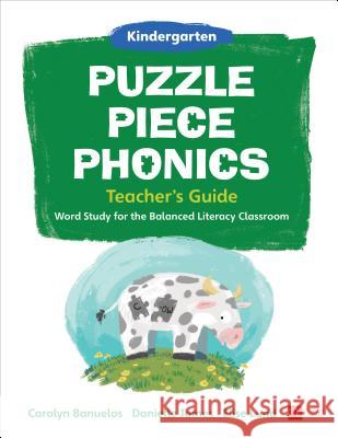 Puzzle Piece Phonics Teacher's Guide, Kindergarten: Word Study for the Balanced Literacy Classroom Carolyn Banuelos, Danielle James, Elise Lund 9781506364513